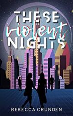 Book Review: These Violent Nights by Rebecca Crunden