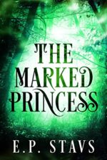 Book Review: The Marked Princess by E.P. Stavs