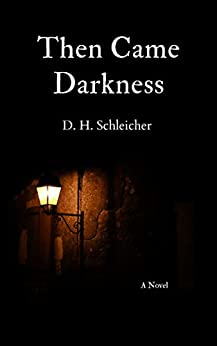 Book Review: Then Came Darkness by D.H. Schleicher