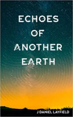 Book Review: Echoes of Another Earth by J. Daniel Layfield