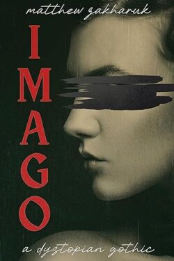 Book Review: Imago: A Dystopian Gothic by Matthew Zakharuk