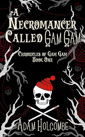 Book Review: A Necromancer Called Gam Gam by Adam Holcombe