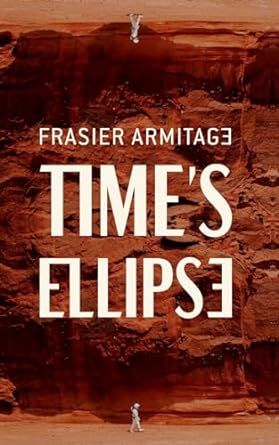 Book Review: Time’s Ellipse by Frasier Armitage