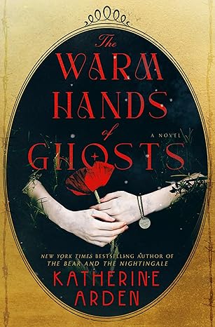 Book Review: The Warm Hands of Ghosts by Katherine Arden