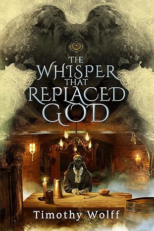 Book Review: The Whisper that Replaced God by Timothy Wolff