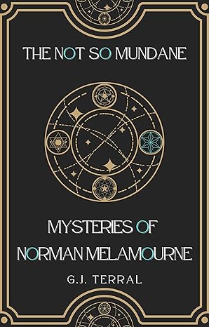 Book Review: The Not So Mundane Mysteries of Norman Melamourne by G.J. Terral